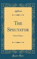 The Spectator: Selected Papers (Classic Reprint)
