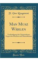 Man Musz Wï¿½hlen: Vertheidigung Des Christenthums Gegen Den Diesmus Und Materialismus (Classic Reprint)