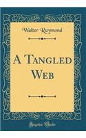 A Tangled Web (Classic Reprint)