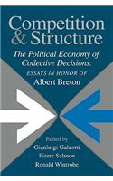 Competition and Structure: The Political Economy of Collective Decisions: Essays in Honor of Albert Breton