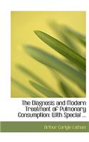 The Diagnosis and Modern Treatment of Pulmonary Consumption