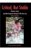 Critical, But Stable: Columns, Essays, and Other Desperate Attempts To Win Your Love(English)