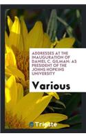 Addresses at the Inauguration of Daniel C. Gilman: As President of the Johns ...