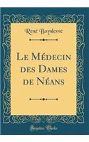 Le Mï¿½decin Des Dames de Nï¿½ans (Classic Reprint)