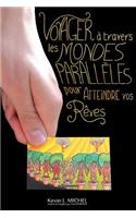 Voyager a Travers les Mondes Paralleles pour Atteindre vos Reves
