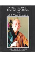 Heart to Heart Chat on Buddhism with Old Master Gudo (Expanded Edition)