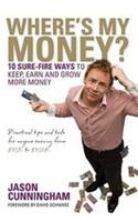 Where's My Money?: 10 Sure-Fire Ways to Keep, Earn and Grow More Money