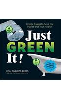 Just Green It!: Simple Swaps to Save Your Health and the Planet