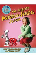 Mighty Muscular and Skeletal Systems: How Do My Bones and Muscles Work?