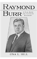 Raymond Burr: A Film, Radio and Television Biography(McFarland Classics S)