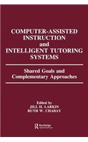 Computer Assisted Instruction and Intelligent Tutoring Systems: Shared Goals and Complementary Approaches