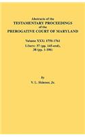 Abstracts of the Testamentary Proceedings of the Prerogative Court of Maryland. Volume XXX, 1758-1761. Libers