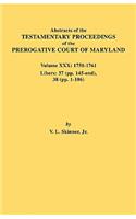 Abstracts of the Testamentary Proceedings of the Prerogative Court of Maryland. Volume XXX, 1758-1761. Libers