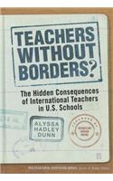 Teachers Without Borders?: The Hidden Consequences of International Teachers in U.S. Schools(Multicultural Education Series)