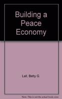 Building a Peace Economy: Opportunities and Problems of Post-Cold War Defense Cuts