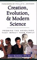 Creation, Evolution, & Modern Science: Probing the Headlines That Impact Your Family