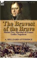 The Bravest of the Brave: Michel Ney, Marshal of France Under Napoleon(English)