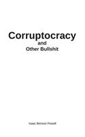 Corruptocracy and Other Bullshit