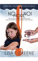 No More No! How to Gain Your Child's Cooperation with Self-Care, Medication and Just About Everything Else