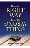 There's No Right Way To Do The Wrong Thing