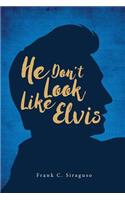 He Don't Look Like Elvis