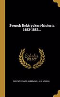 Svensk Boktryckeri-historia 1483-1883...