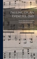 Pauline, or, An Eventful Day