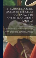 Adder's Den, or, Secrets of the Great Conspiracy to Overthrow Liberty in America