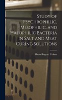 Study of Psychrophilic, Mesophilic, and Halophilic Bacteria in Salt and Meat Curing Solutions