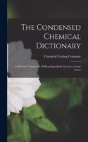 Condensed Chemical Dictionary; a Reference Volume for all Requiring Quick Access to a Large Amou