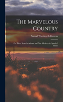 Marvelous Country: Or, Three Years in Arizona and New Mexico, the Apaches' Home