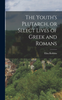 Youth's Plutarch, or Select Lives of Greek and Romans