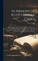 In Memory of Ruth Lamprey Cadle: Born Orford, N.H., January 16th, 1820, Died Muscatine, Iowa, April 12th, 1885. Containing the Funeral Address by Rev. Alden B. Robbins. D.D., Also t