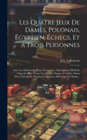 Les Quatre Jeux De Dames, Polonais, Égyptien, Échecs, Et a Trois Personnes