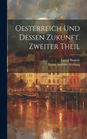 Oesterreich und dessen Zukunft. Zweiter Theil