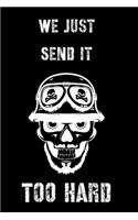 We Just Send It Too Hard