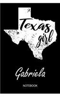 Texas Girl - Gabriela - Notebook: Blank Personalized Customized Name Texas Notebook Journal Dotted for Women & Girls. Fun Texas Souvenir / University, College, 1st - 12th Grade & Bac