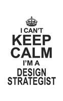 I Can't Keep Calm I'm A Design Strategist: Notebook: Creative Design Strategist Notebook, Journal Gift, Diary, Doodle Gift or Notebook 6 x 9 Compact Size- 109 Blank Lined Pages
