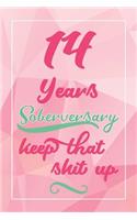 14 Years Soberversary Keep That Shit Up: Lined Journal / Notebook / Diary - 14 year Sober - Cute and Practical Alternative to a Card - Sobriety Gifts For Women Who Are 14 yr Sober