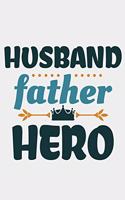 Husband Father Hero: Funny Fathers day Journal Notebook For Taking Notes and many Stuff Fathers day gift from Daughter fathers day husband 100 page blank lined journal n