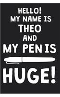 Hello! My Name Is THEO And My Pen Is Huge!: Blank Name Personalized & Customized Dirty Penis Joke Pun Notebook Journal for Men, Dotted. Men Writing Accessories Item for Proud Male Persons With