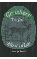 Bucket List Journal: Go Where You Feel Most Alive: Inspirational Adventure Goals and Dreams Notebook