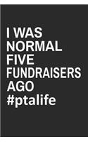 I Was Normal 5 Fundraisers Ago #PTALIFE: Cute Quote Gift for School PTA Volunteer Appreciation (6 x 9" Notebook Journal)