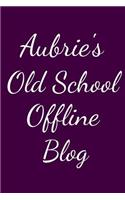 Aubrie's Old School Offline Blog