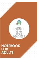 Notebook for Adults: Dotted Journal with Football is my weakness Design - Cool Gift for a friend or family who loves closeup presents! - 6x9" - 180 White dotted pages - 