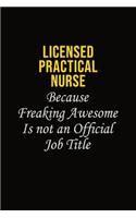 Licensed Practical Nurse Because Freaking Awesome Is Not An Official Job Title: Career journal, notebook and writing journal for encouraging men, women and kids. A framework for building your career.