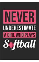 Never Underestimate A Girl Who Plays Softball - Softball Training Journal - Softball Notebook - Gift for Softball Player