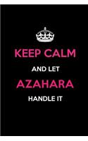 Keep Calm and Let Azahara Handle It: Blank Lined 6x9 Name Journal/Notebooks as Birthday, Anniversary, Christmas, Thanksgiving or Any Occasion Gifts for Girls and Women