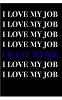 I Love My Job I Love My Job I Love My Job I Love My Job I Want to Die I Love My Job I Love My Job