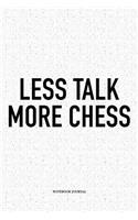 Less Talk More Chess: A 6x9 Inch Matte Softcover Diary Notebook with 120 Blank Lined Pages and a Funny Sports and Strategy Board Gaming Cover Slogan
